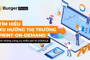 (Tiếng Việt) Tìm hiểu xu hướng thị trường Print on demand với các công cụ miễn phí từ Google