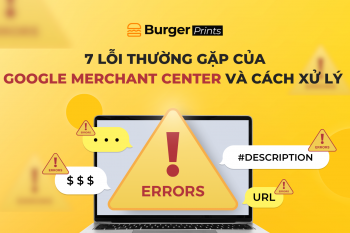 (Tiếng Việt) 7 lỗi thường gặp của Google Merchant Center và cách xử lý không phải ai cũng biết