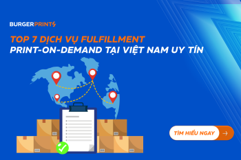 (Tiếng Việt) Top 7 dịch vụ Fulfillment Print-On-Demand tại Việt Nam uy tín