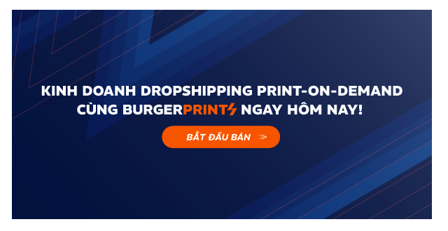 Kinh doanh Dropshipping POD cùng BurgerPrints