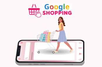 Google Shopping là gì? Cách thiết lập quảng cáo Google Shopping cơ bản